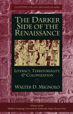 The Darker Side of the Renaissance: Literacy, Territoriality, & Colonization - Walter D. Mignolo - cover