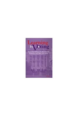 Learning by Voting: Sequential Choices in Presidential Primaries and Other Elections - Rebecca B. Morton,Kenneth C. Williams - cover