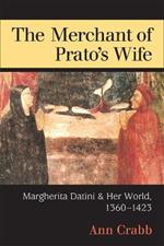 The Merchant of Prato's Wife: Margherita Datini and Her World, 1360-1423