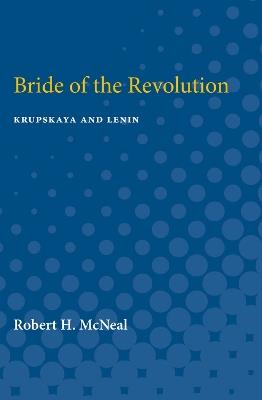 Bride of the Revolution: Krupskaya and Lenin - Robert McNeal - cover