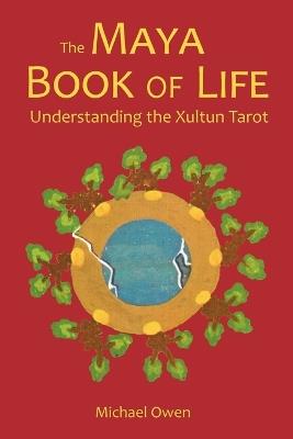 The Maya Book of Life: Understanding the Xultun Tarot - Michael Owen - cover