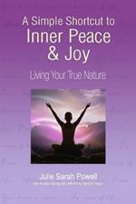 A Simple Shortcut to Inner Peace & Joy: Living Your True Nature