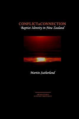 Conflict & Connection: Baptist Identity in New Zealand - Martin Sutherland - cover