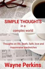 Simple Thoughts in a complex world: Thoughts on life, death, faith, love and mayonnaise sandwiches