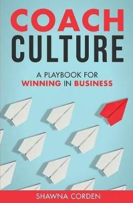 Coach Culture: A Playbook for Winning in Business - Shawna Corden - cover