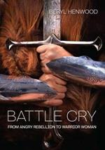 Battle Cry: From Angry Rebellion to Warrior Woman