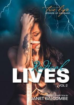 Radical Lives Vol 2: 20 Inspirational True-Life Stories of Courage You Will Never Forget - Janet Balcombe - cover