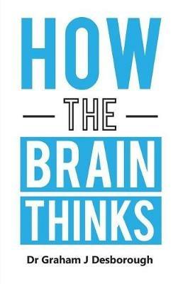 How the Brain Thinks - Graham J Desborough - cover