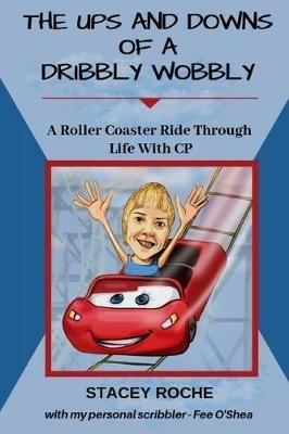 The Ups and Downs of a Dribbly Wobbly: A Roller Coaster Ride Through Life With C.P. - Stacey Karen Roche - cover