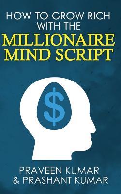 How to Grow Rich with The Millionaire Mind Script - Praveen Kumar,Prashant Kumar - cover