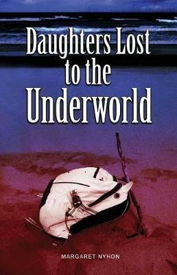 Daughters Lost to the Underworld - Margaret Nyhon - cover