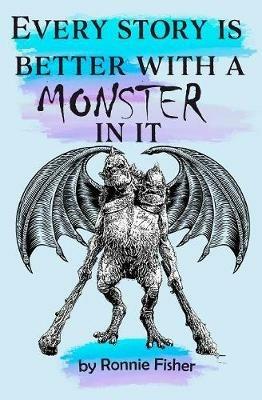 Every Story's better with a Monster in it - Ronnie Fisher - cover