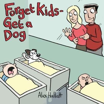 Forget Kids - Get a Dog - Alex Hallatt - cover