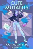 Cute Mutants Vol 1: Mutant Pride - Sj Whitby - cover