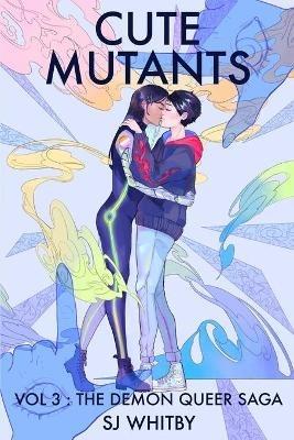 Cute Mutants Vol 3: The Demon Queer Saga - Sj Whitby - cover