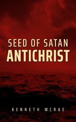 Seed of Satan: Antichrist - Kenneth McRae - cover