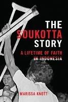 The Soukotta Story: A Lifetime of Faith in Indonesia - Marissa Knott - cover