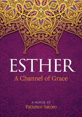 Esther: A Channel of Grace - Patience Satoro - cover