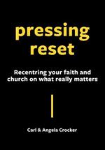Pressing Reset: Recentring your faith and church on what really matters