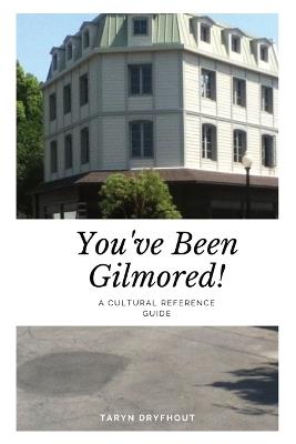 You've Been Gilmored!: A Cultural Reference Guide - Taryn Dryfhout - cover