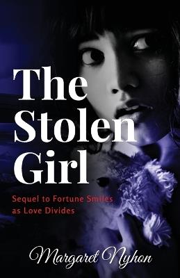 The Stolen Girl: Sequel to Fortune Smiles as Love Divides - Margaret Nyhon - cover