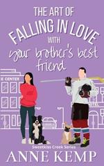 The Art of Falling in Love with Your Brother's Best Friend: A Sweet Ice Hockey Rom Com