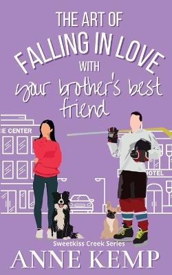 The Art of Falling in Love with Your Brother's Best Friend: A Sweet Ice Hockey Rom Com - Anne Kemp - cover