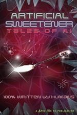 Artificial Sweetener: Tales of AI - 100% Written by Humans