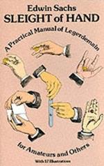 Sleight of Hand: Practical Manual of Legerdemain for Amateurs and Others