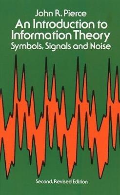 An Introduction to Information Theory, Symbols, Signals and Noise - John R. Pierce - cover