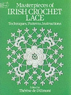 Masterpieces of Irish Crochet Lace: Techniques, Patterns, Instructions - M.Digby Wyatt,Therese De Dillmont - cover