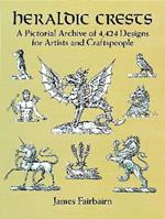 Heraldic Crests: A Pictorial Archive of 4,424 Designs for Artists and Craftspeople