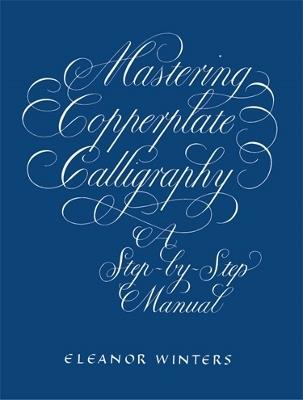 Mastering Copperplate Calligraphy - Eleanor Winters - cover