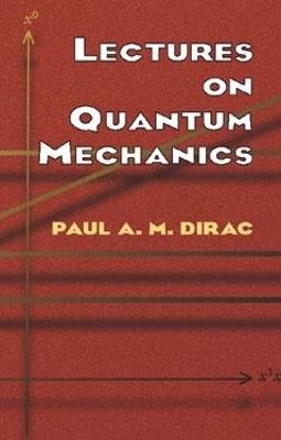Lectures on Quantum Mechanics - Paul A. M. Dirac - cover
