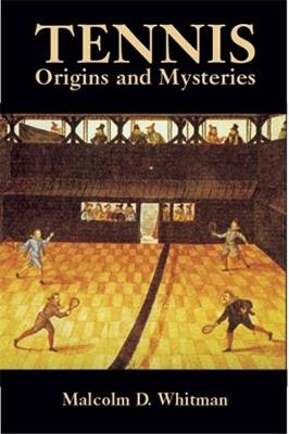 Tennis: Origins and Mysteries - Malcolm D. Whitman - cover