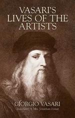 Vasari'S Lives of the Artists: Giotto, Masaccio, Fra Filippo Lippi, Botticelli, Leonardo, Raphael, Michelangelo, Titian