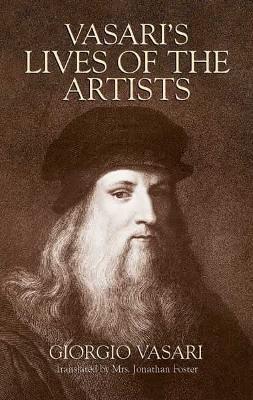 Vasari'S Lives of the Artists: Giotto, Masaccio, Fra Filippo Lippi, Botticelli, Leonardo, Raphael, Michelangelo, Titian - Giorgio Vasari - cover