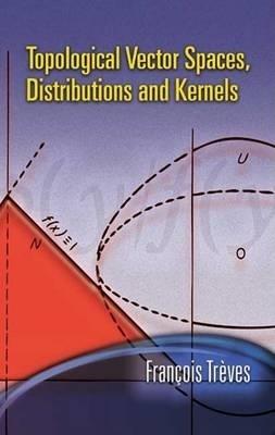 Topological Vector Spaces, Distributions and Kernels - Francois Treves - cover