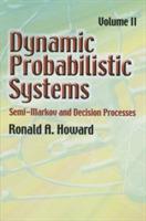 Dynamic Probabilistic Systems: Semi-Markov and Decision Processes - Ronald A Howard - cover
