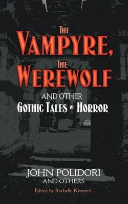 The Vampyre, the Werewolf and Other Gothic Tales of Horror - John Polidori - cover