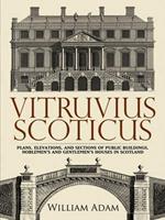 Vitruvius Scoticus: Plans, Elevations, and Sections of Public Buildings, Noblemen's and Gentlemen's Houses in Scotland