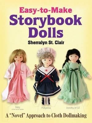 Easy-To-Make Storybook Dolls: A "Novel" Approach to Cloth Dollmaking - Sherralyn St. Clair - cover