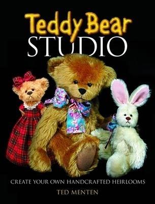 Teddy Bear Studio: Create Your Own Handcrafted Heirlooms - Ted Menten - cover