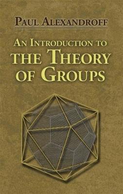 An Introduction to the Theory of Groups - G M Petersen,Paul Alexandroff - cover