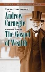 The Autobiography of Andrew Carnegie and His Essay: The Gospel of Wealth