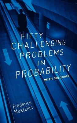 Fifty Challenging Problems in Probability with Solutions - Frederick Mosteller,Stanley Appelbaum - cover