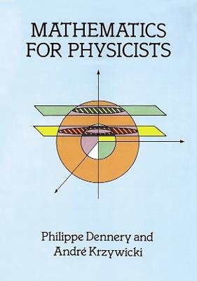 Mathematics for Physicists - Philippe Dennery,Andre Krzywicki - cover