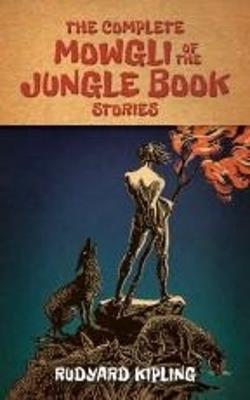 The Complete Mowgli of the Jungle Book Stories - Rudyard Kipling - cover