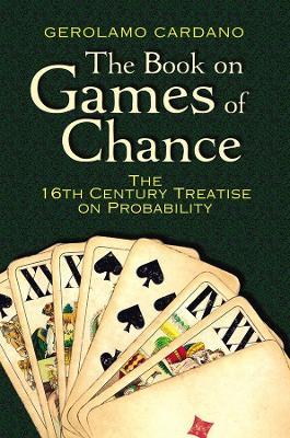 The Book on Games of Chance: the 16th Century Treatise on Probability - Gerolamo Cardano - cover
