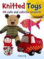 Knitted Toys: 20 Cute and Colorful Projects